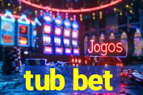 tub bet